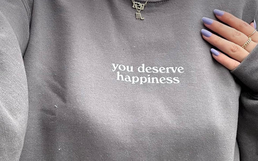 You Deserve Happiness Crewneck